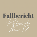 Fallbericht „Rücken“ oder „Niere“ !?